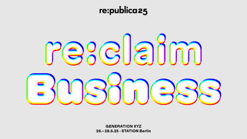 Die Grafik zeigt einen Schriftzug "re:claim Business" in holografischer Schrift. Darüber ist "re:publica 25" und darunter "Generation XYZ, 26.-28.Mai" zu lesen. Der Hintergrund ist grau. 