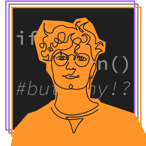 Das Bild zeigt die Zeichnung einer Person mit kurzen, gelockten Haaren und einer Brille. Im Hintergrund ist in Code-Style der Schriftzug "if then - but why?" zu erkennen. Gerahmt wird das Bild von drei verschiedenfarbigen Linien.